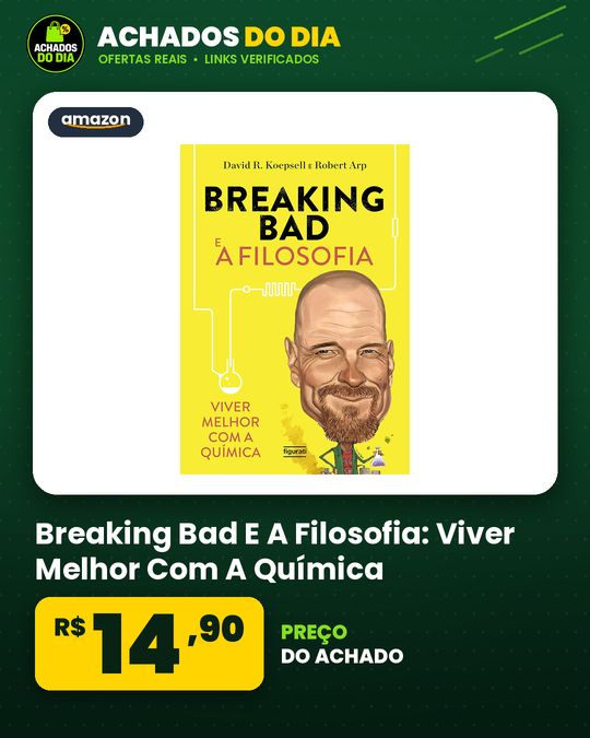 Breaking Bad E A Filosofia: Viver Melhor Com A Química