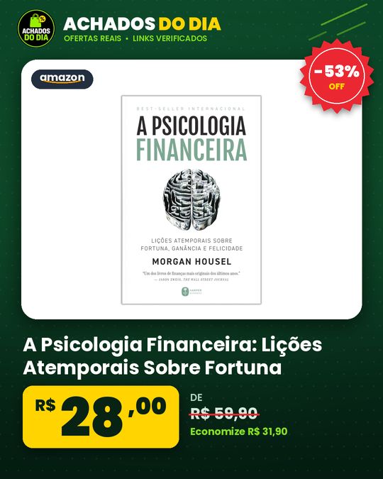 A Psicologia Financeira: Lições Atemporais Sobre Fortuna, Ganância E Felicidade